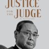 JUSTICE FOR THE JUDGE: AN AUTOBIOGRAPHY || Ranjan Gogoi