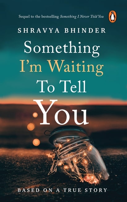 Something I’m Waiting to Tell You (The sequel to the National bestseller Something I Never Told You – ‘Limited-edition digitally signed copies’) || Shravya Bhinder