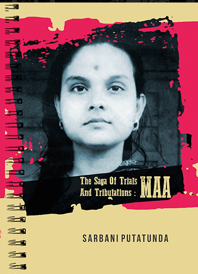THE SAGA OF TRIALS AND TRIBULATIONS : MAA || SARBANI PUTATUNDA