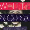 White Noise || Shruti Upadhaya