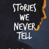Stories We Never Tell || Savi Sharma ||