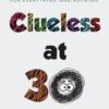 CLUELESS AT 30  A MILENNIAL’S SEARCH FOR EVERYTHING AND NOTHING || Shalini Prakash ||