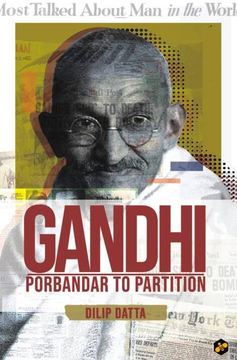 Gandhi: Porbandar to Partition || Dilip Datta