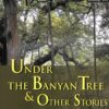 Under The Banyan Tree & Other Stories || RK Narayan