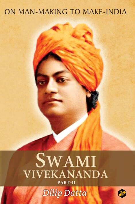 Swami Vivekananda: On Man-Making to Make India Part: 2 || Dilip Datta