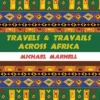 Travels & Travails Across Africa || Michael Marnell