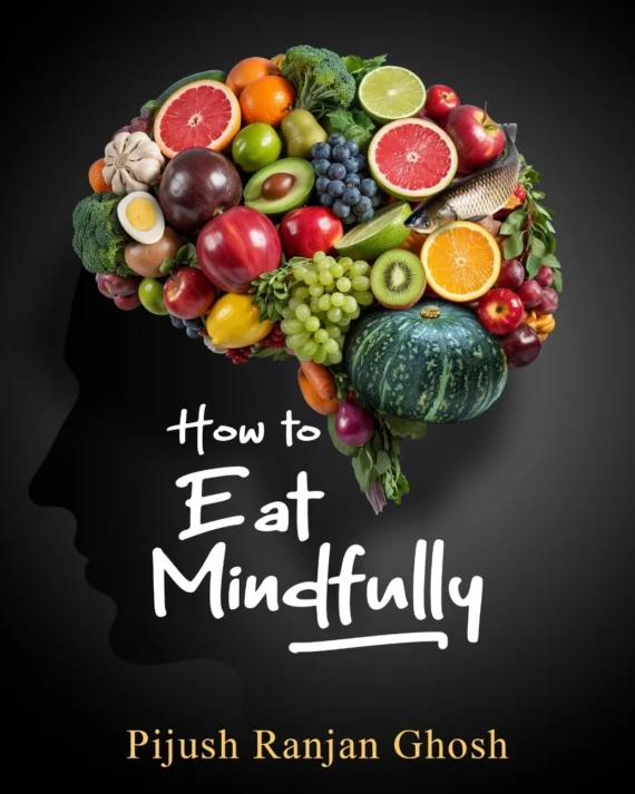 How to Eat Mindfully || Pijush Ranjan Ghosh