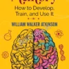 Memory: How To Develop, Train, And Use It || William Walker Atkinson