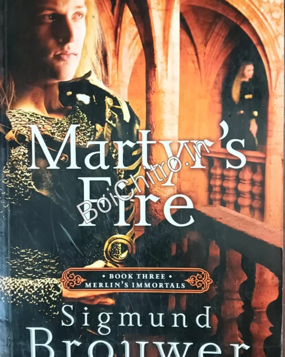 Martyr's Fire: Book 3 in the Merlin's Immortals series || Sigmund Brouwer